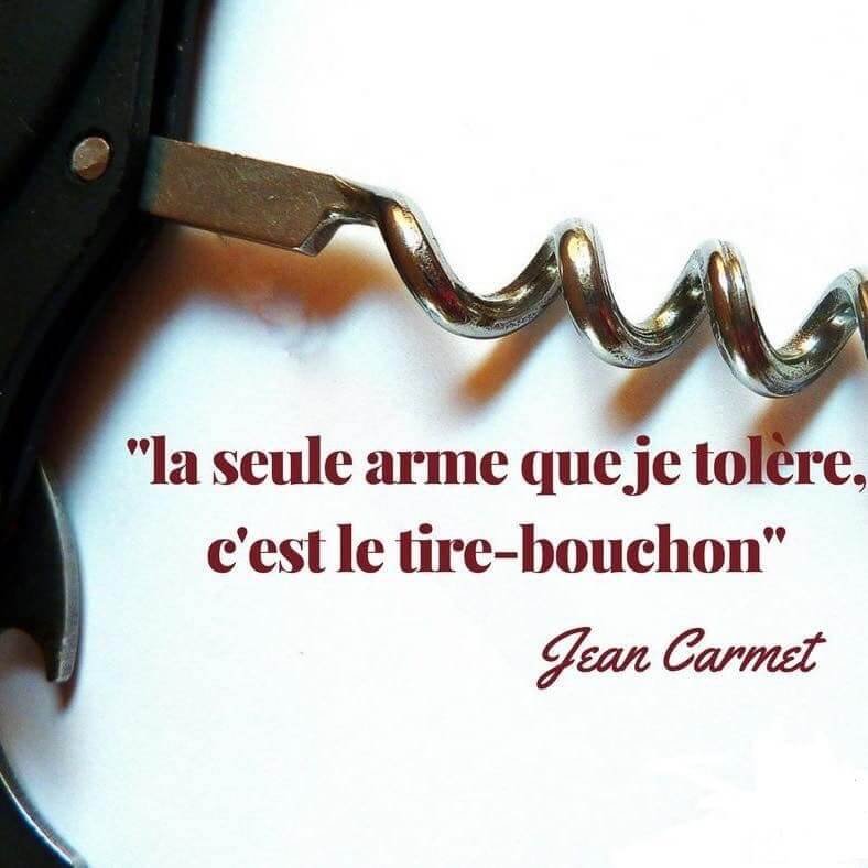 Phrase de Jean Carmet La seule arme que je tolère c'est le tire bouchon